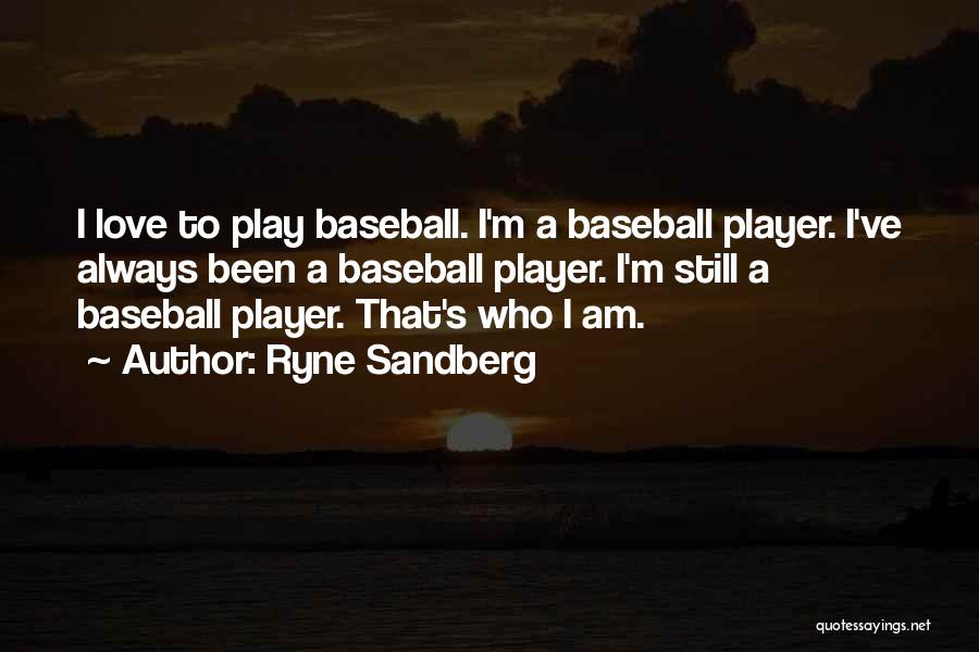 I Am Player Quotes By Ryne Sandberg