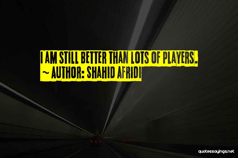 I Am Player Quotes By Shahid Afridi