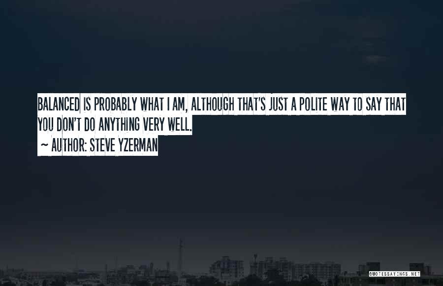 I Am Polite Quotes By Steve Yzerman