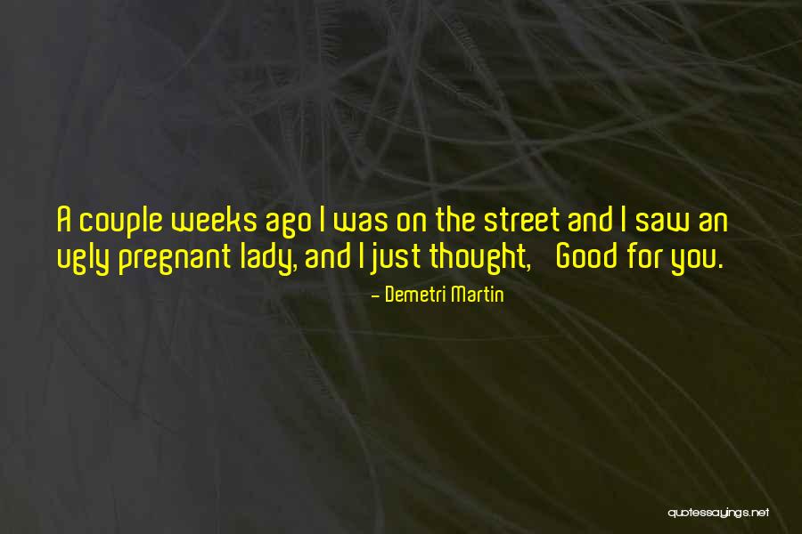 I Am Pregnant Funny Quotes By Demetri Martin