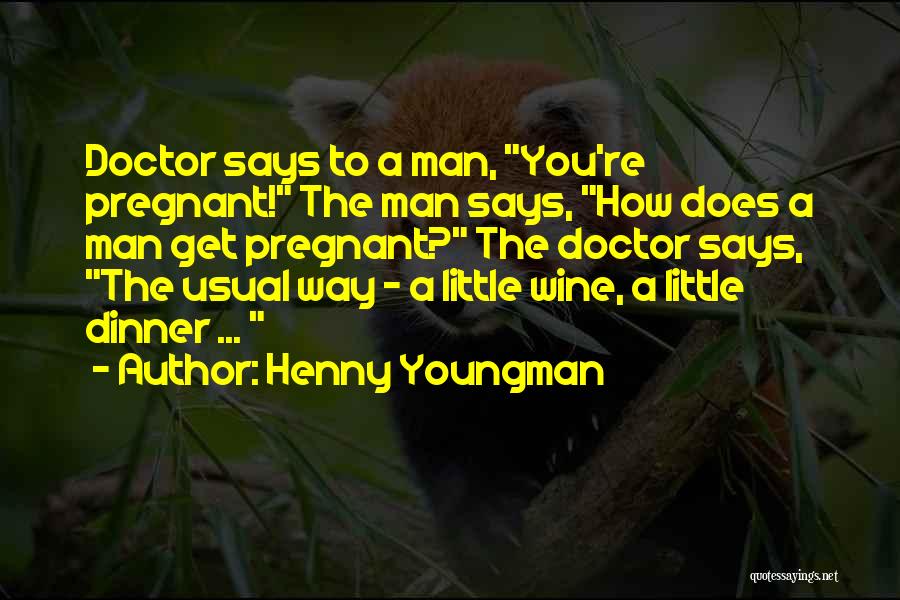 I Am Pregnant Funny Quotes By Henny Youngman