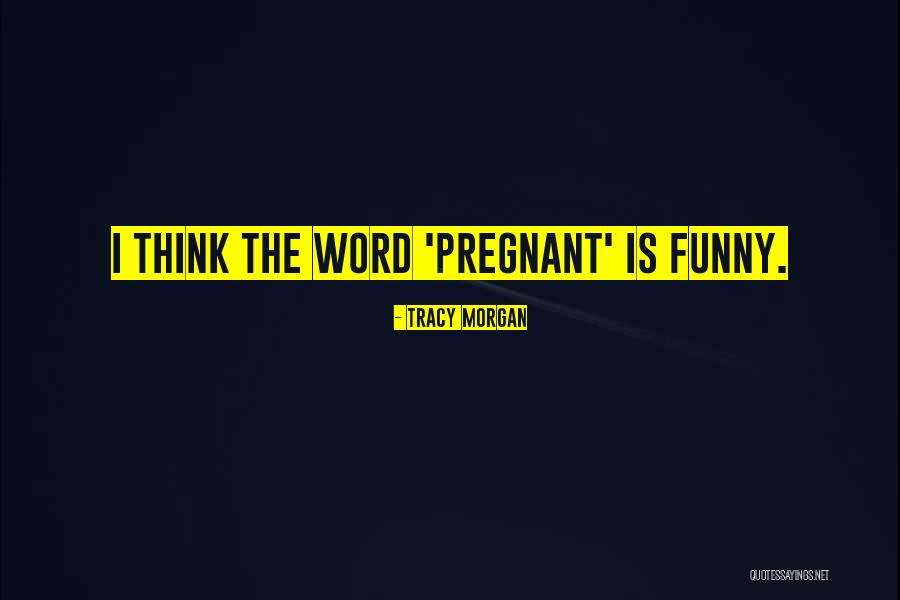 I Am Pregnant Funny Quotes By Tracy Morgan