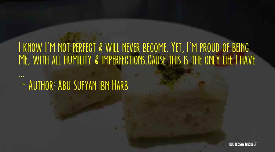 I Am Proud Of Being Me Quotes By Abu Sufyan Ibn Harb