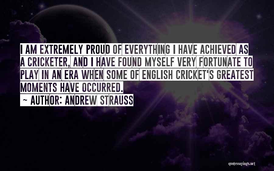 I Am Proud Of Myself Quotes By Andrew Strauss