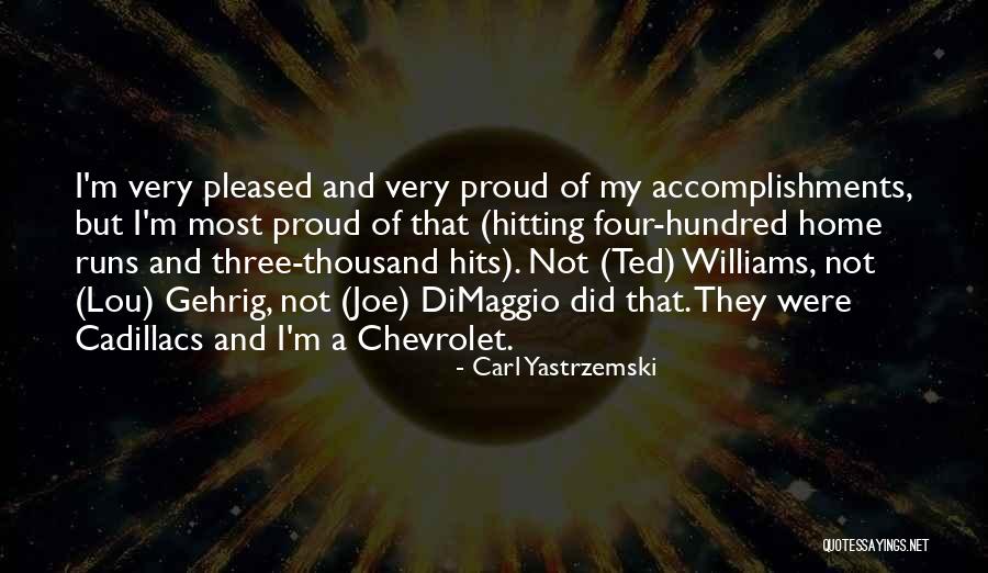 I Am Proud Of Your Accomplishments Quotes By Carl Yastrzemski I Am Proud Of Your Accomplishments Quotes By Carl Yastrzemski
