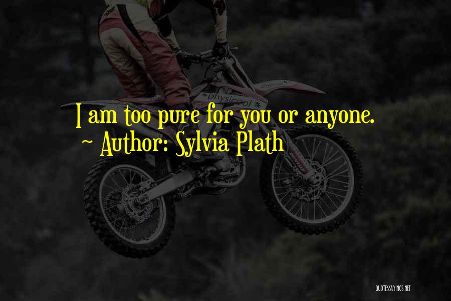 I Am Pure Quotes By Sylvia Plath