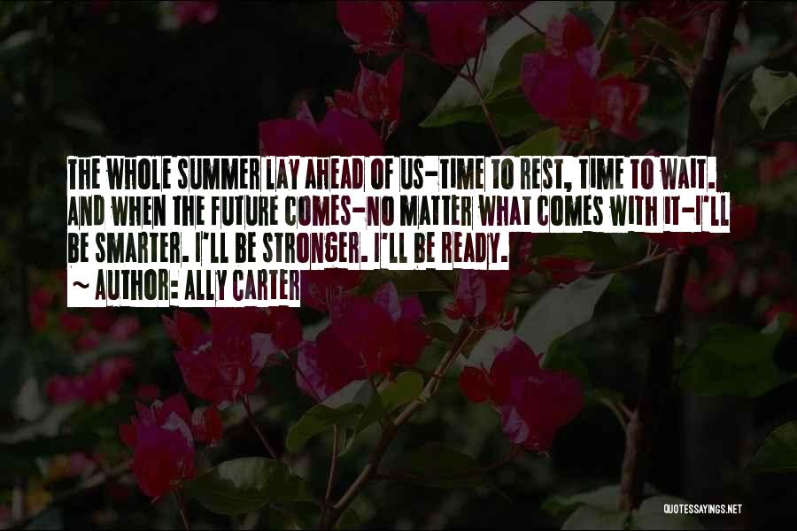 I Am Ready For Summer Quotes By Ally Carter