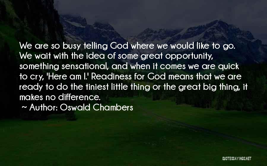 I Am Ready To Go Quotes By Oswald Chambers