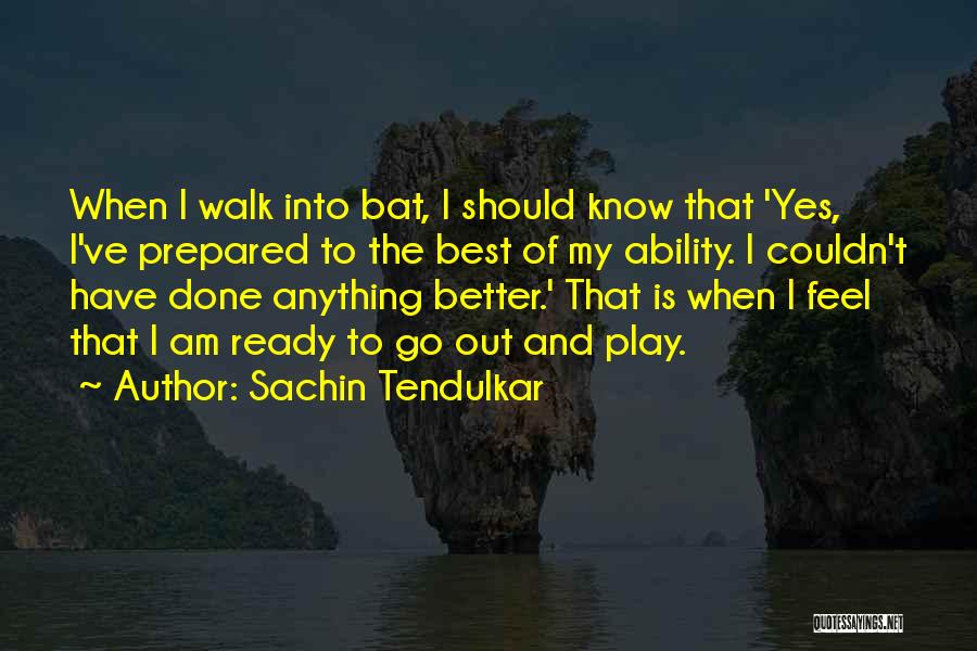 I Am Ready To Go Quotes By Sachin Tendulkar