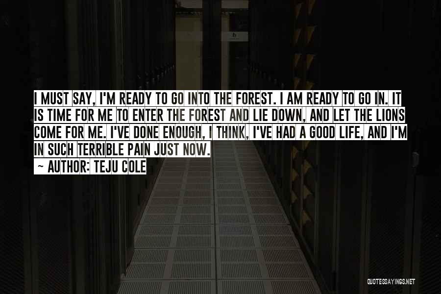 I Am Ready To Go Quotes By Teju Cole