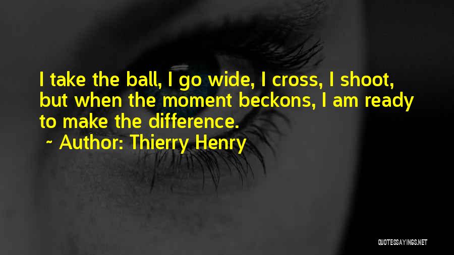 I Am Ready To Go Quotes By Thierry Henry