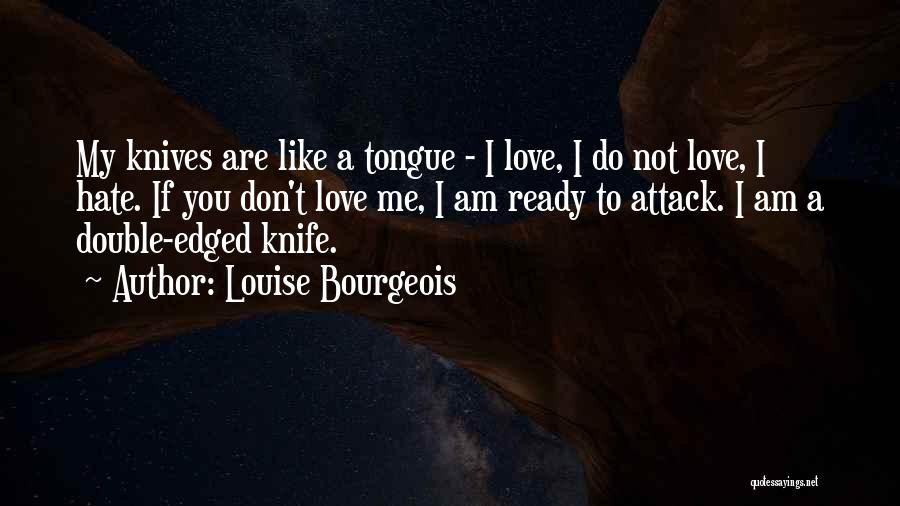 I Am Ready To Love Quotes By Louise Bourgeois