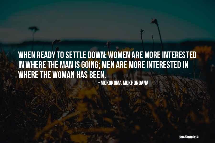 I Am Ready To Settle Down Quotes By Mokokoma Mokhonoana I Am Ready To Settle Down Quotes By Mokokoma Mokhonoana