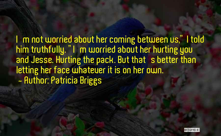 I Am Really Sorry For Hurting You Quotes By Patricia Briggs