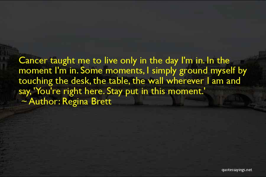 I Am Regina Quotes By Regina Brett