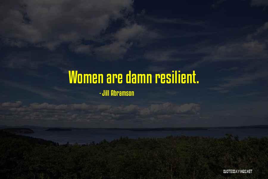 I Am Resilient Quotes By Jill Abramson I Am Resilient Quotes By Jill Abramson
