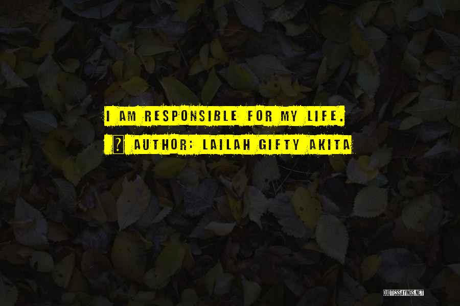 I Am Responsible For My Life Quotes By Lailah Gifty Akita