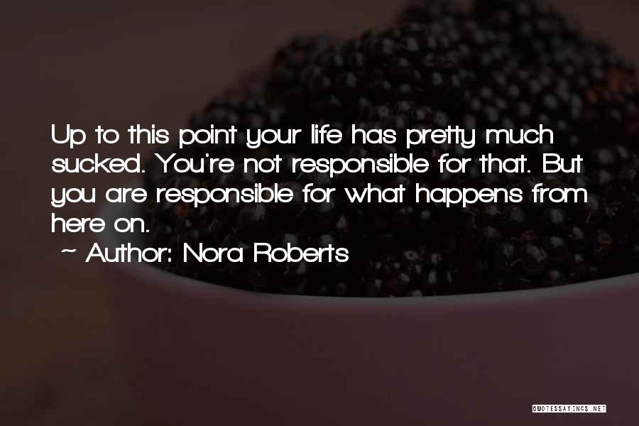 I Am Responsible For My Life Quotes By Nora Roberts