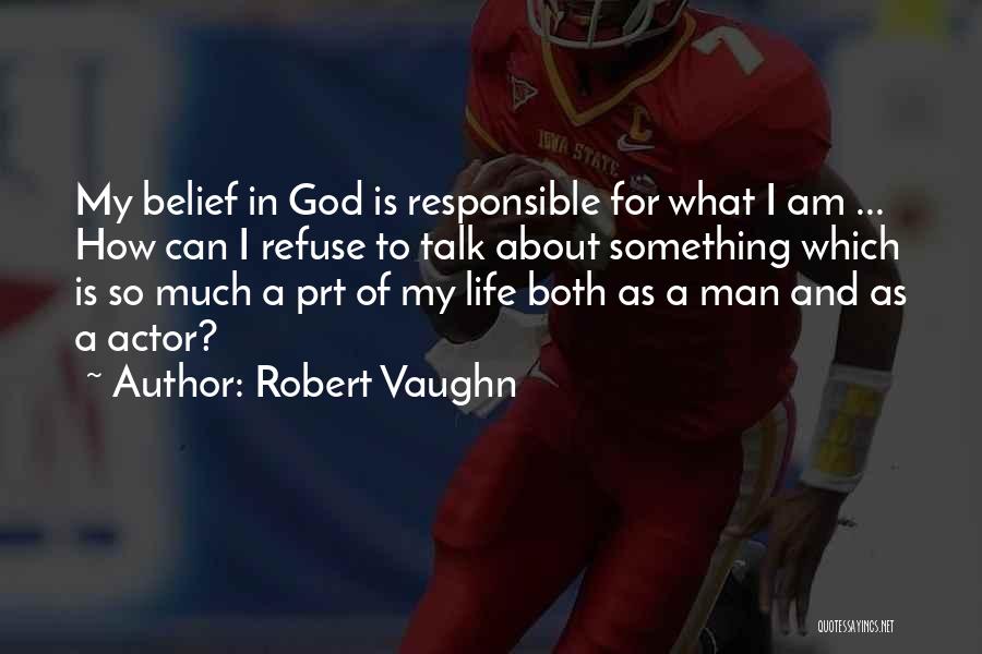 I Am Responsible For My Life Quotes By Robert Vaughn