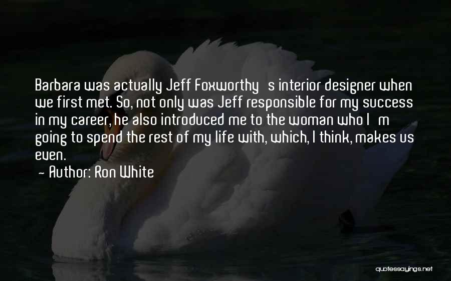 I Am Responsible For My Life Quotes By Ron White