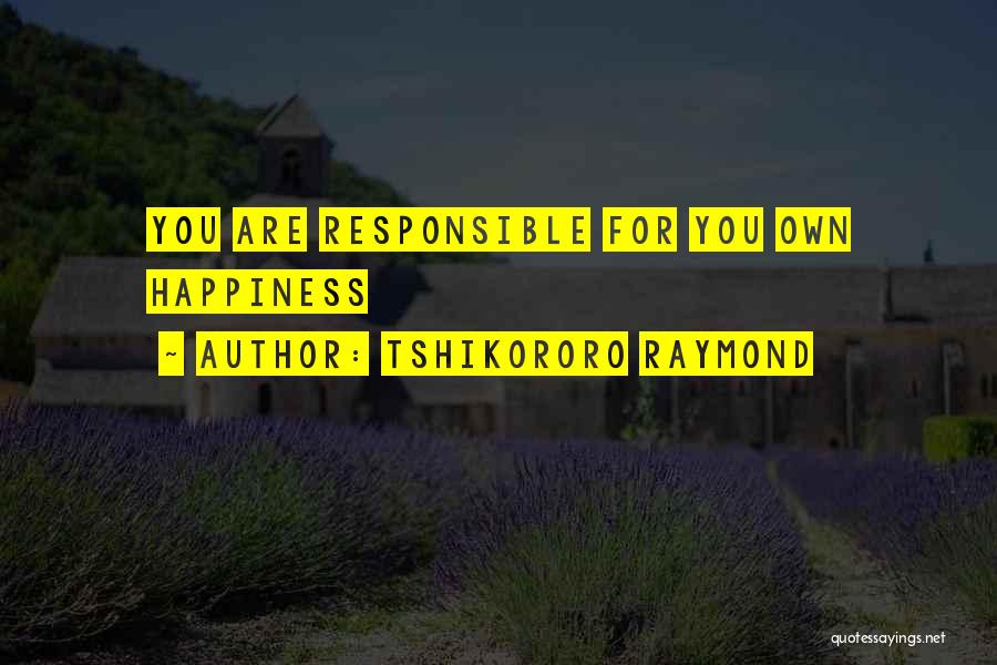 I Am Responsible For My Life Quotes By Tshikororo Raymond