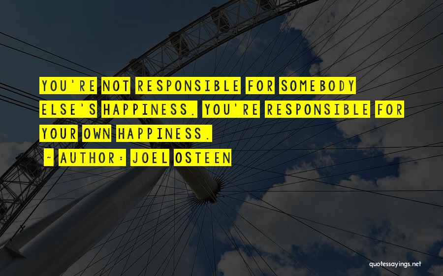 I Am Responsible For My Own Happiness Quotes By Joel Osteen