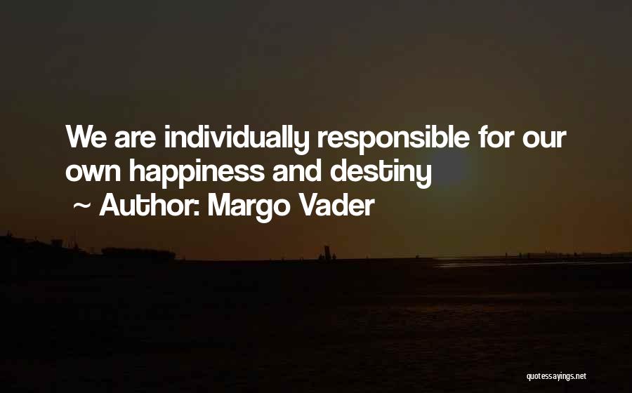 I Am Responsible For My Own Happiness Quotes By Margo Vader