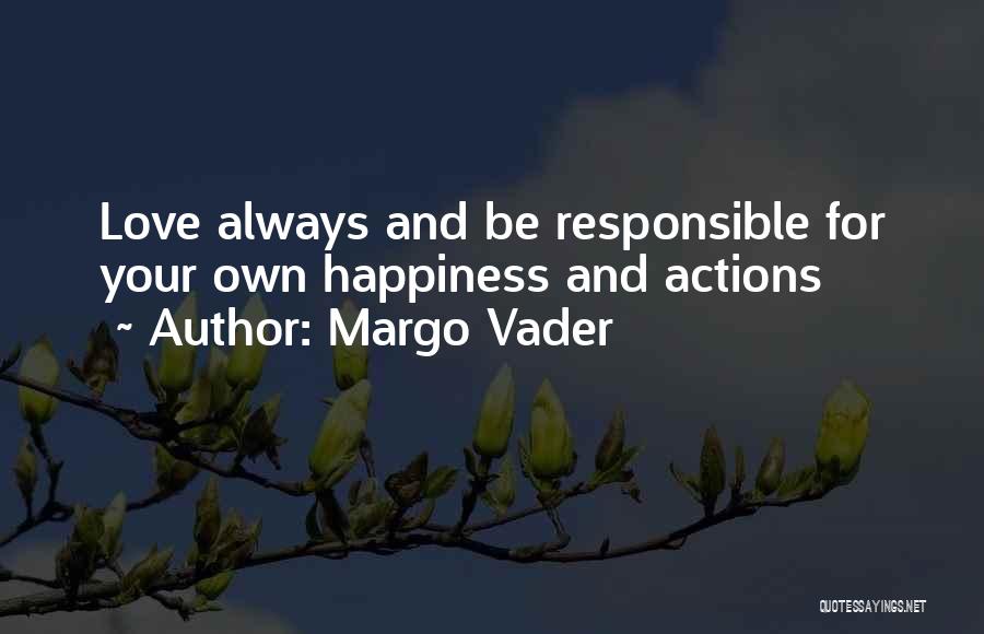 I Am Responsible For My Own Happiness Quotes By Margo Vader