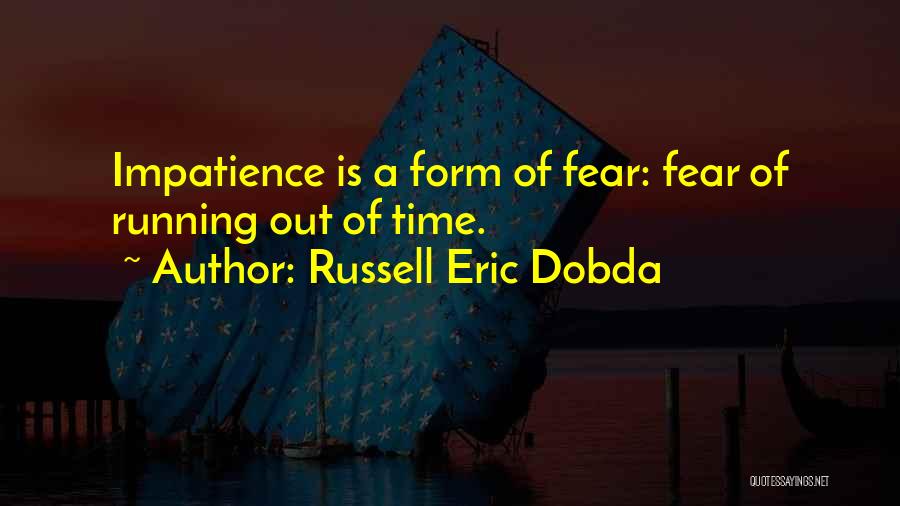 I Am Running Out Of Patience Quotes By Russell Eric Dobda