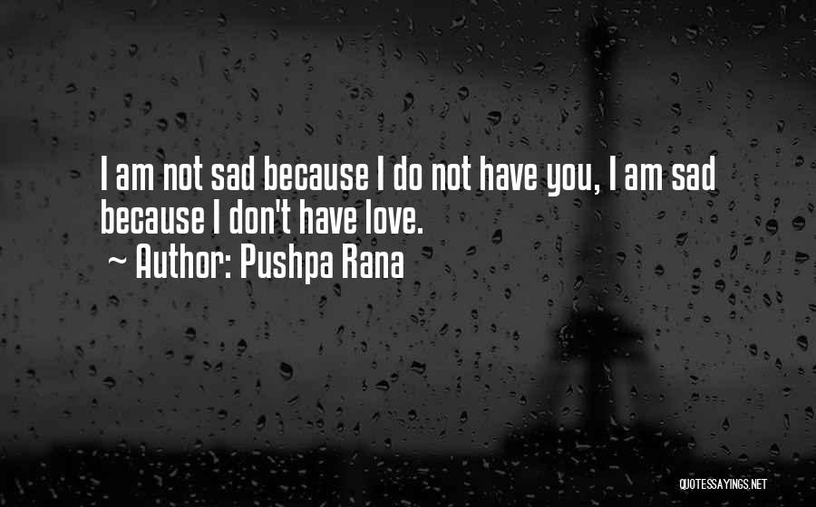 I Am Sad Because Quotes By Pushpa Rana