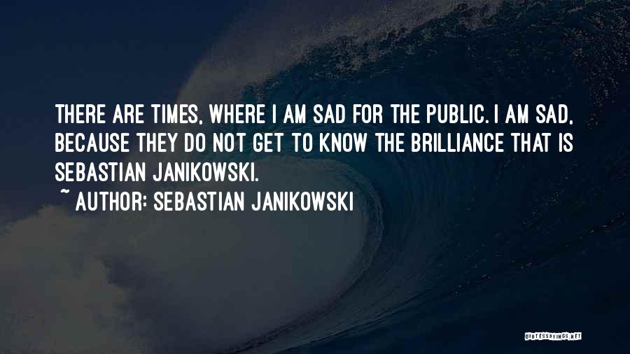 I Am Sad Because Quotes By Sebastian Janikowski