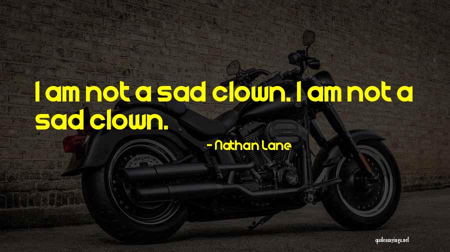 I Am Sad Quotes By Nathan Lane
