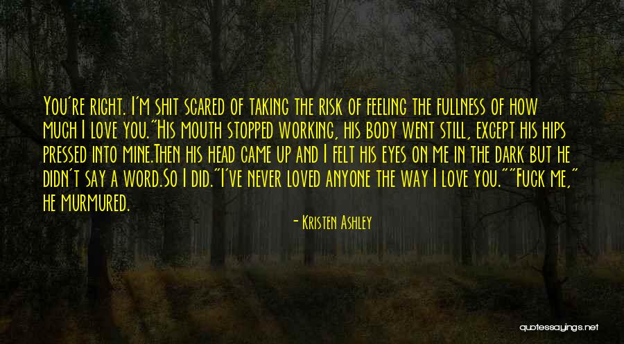 I Am Scared To Say I Love You Quotes By Kristen Ashley I Am Scared To Say I Love You Quotes By Kristen Ashley