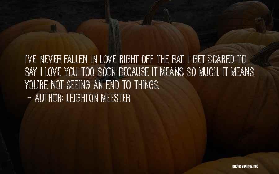 I Am Scared To Say I Love You Quotes By Leighton Meester