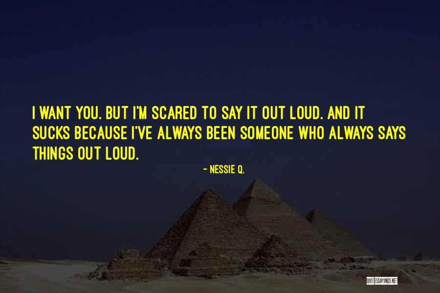 I Am Scared To Say I Love You Quotes By Nessie Q.