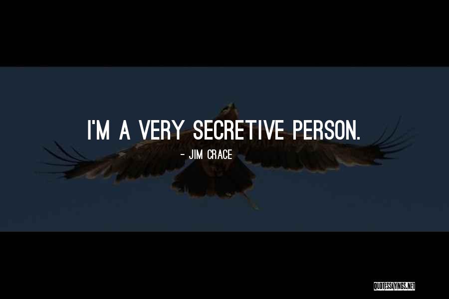 I Am Secretive Quotes By Jim Crace I Am Secretive Quotes By Jim Crace