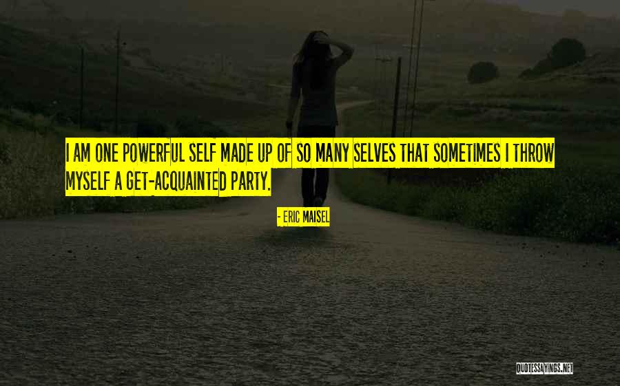I Am Self Made Quotes By Eric Maisel I Am Self Made Quotes By Eric Maisel