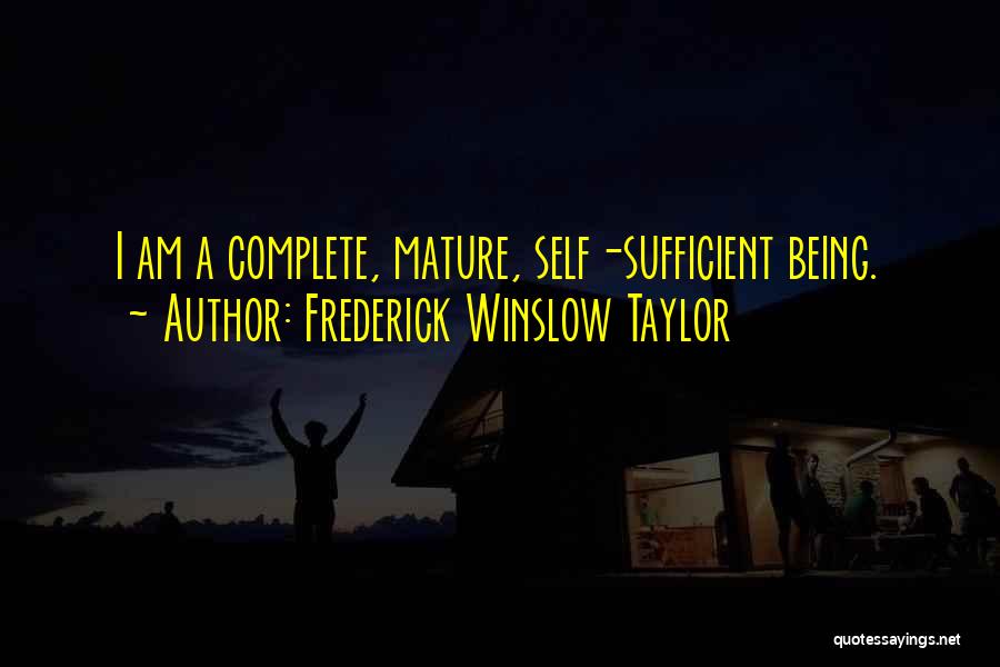 I Am Self Sufficient Quotes By Frederick Winslow Taylor