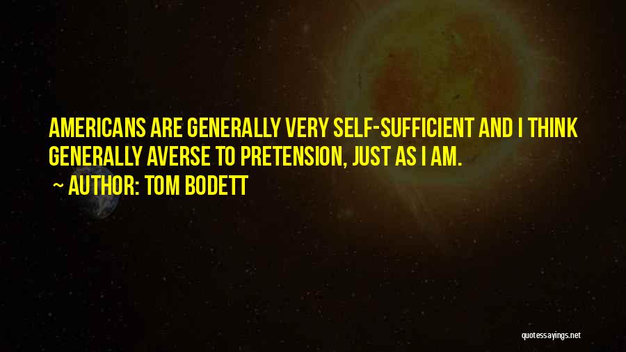 I Am Self Sufficient Quotes By Tom Bodett