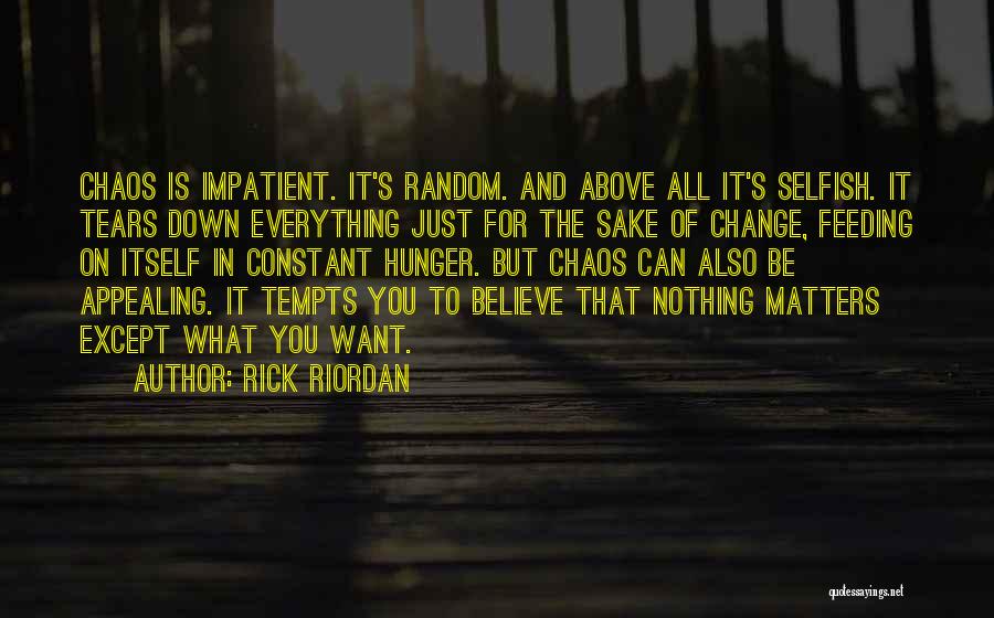 I Am Selfish Impatient Quotes By Rick Riordan