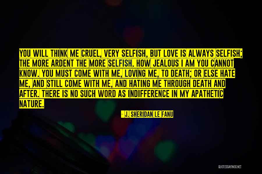 I Am Selfish Love Quotes By J. Sheridan Le Fanu I Am Selfish Love Quotes By J. Sheridan Le Fanu