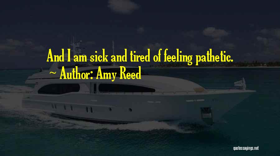 I Am Sick And Tired Quotes By Amy Reed
