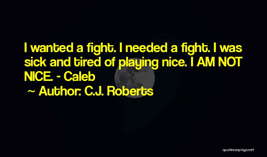 I Am Sick And Tired Quotes By C.J. Roberts