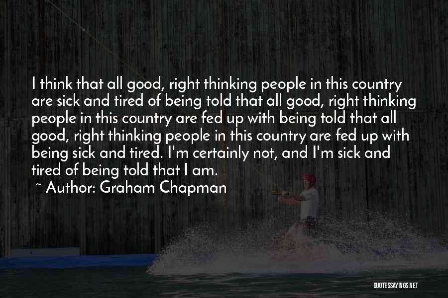 I Am Sick And Tired Quotes By Graham Chapman