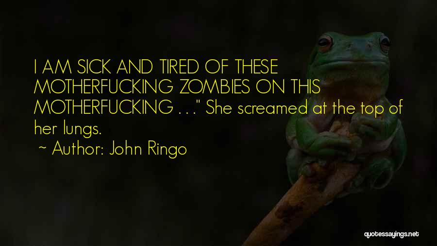 I Am Sick And Tired Quotes By John Ringo