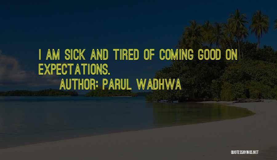 I Am Sick And Tired Quotes By Parul Wadhwa