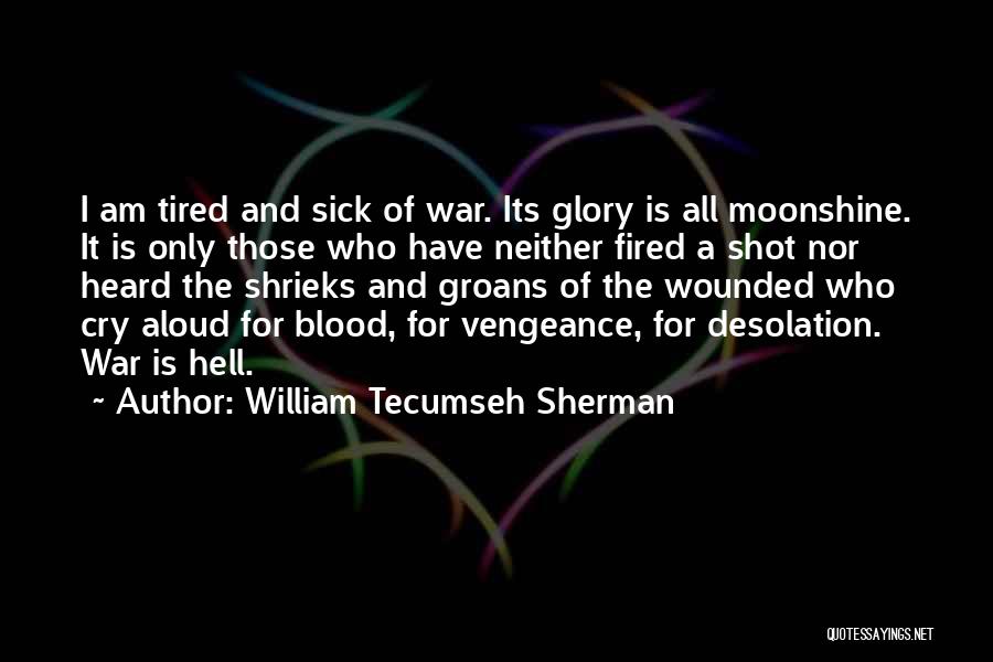 I Am Sick And Tired Quotes By William Tecumseh Sherman