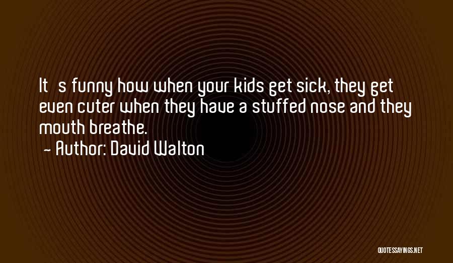 I Am Sick Funny Quotes By David Walton