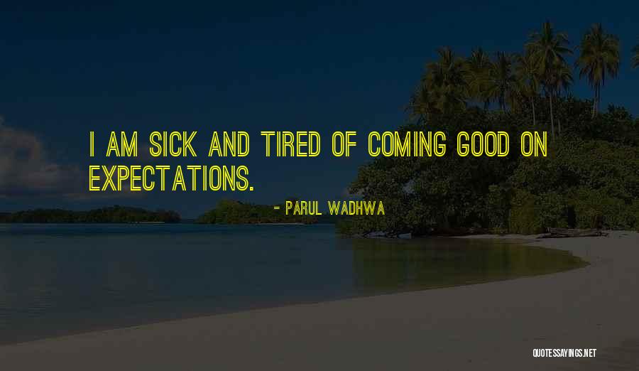 I Am Sick Of Life Quotes By Parul Wadhwa I Am Sick Of Life Quotes By Parul Wadhwa