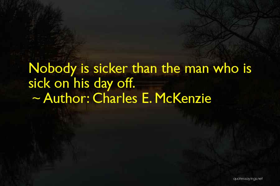 I Am Sicker Than Quotes By Charles E. McKenzie